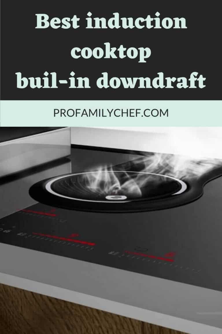 Top Induction Cooktops with Downdraft in 2023 Expert Reviews and Buyer